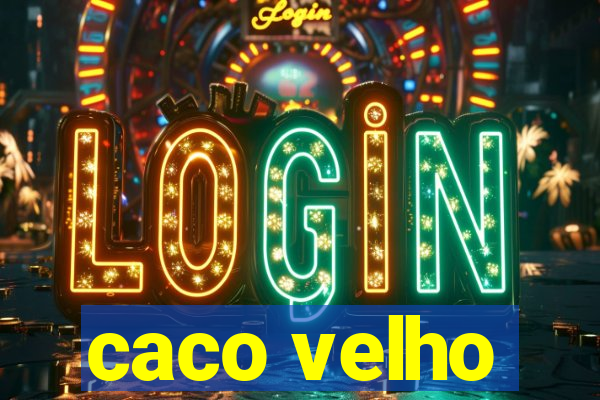 caco velho